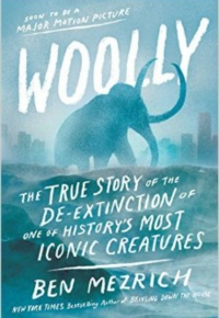Woolly: The True Story of the De-Extinction of One of History’s Most Iconic Creatures 2020