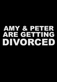 Amy and Peter Are Getting Divorced 2021